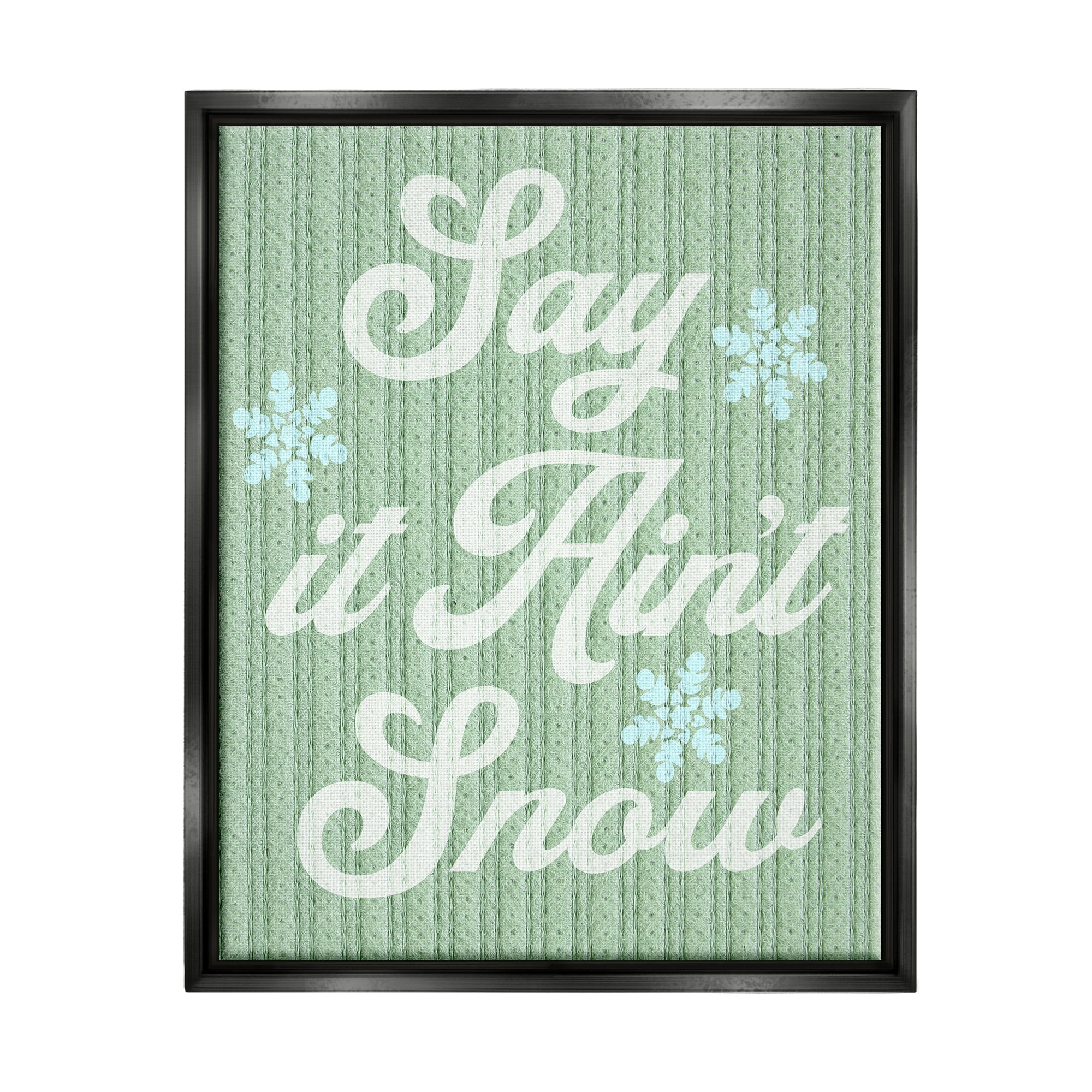 Stupell Industries Green Say It Ain't Snow Holiday Painting Black Floater Framed Canvas Art Print Wall Art, 25 x 31