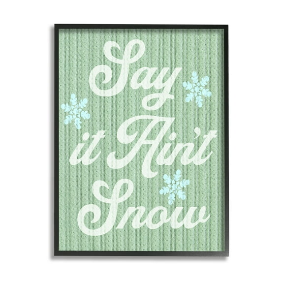 Stupell Industries Green Say It Ain't Snow Holiday Painting Black Framed Art Print Wall Art, 11 x 14