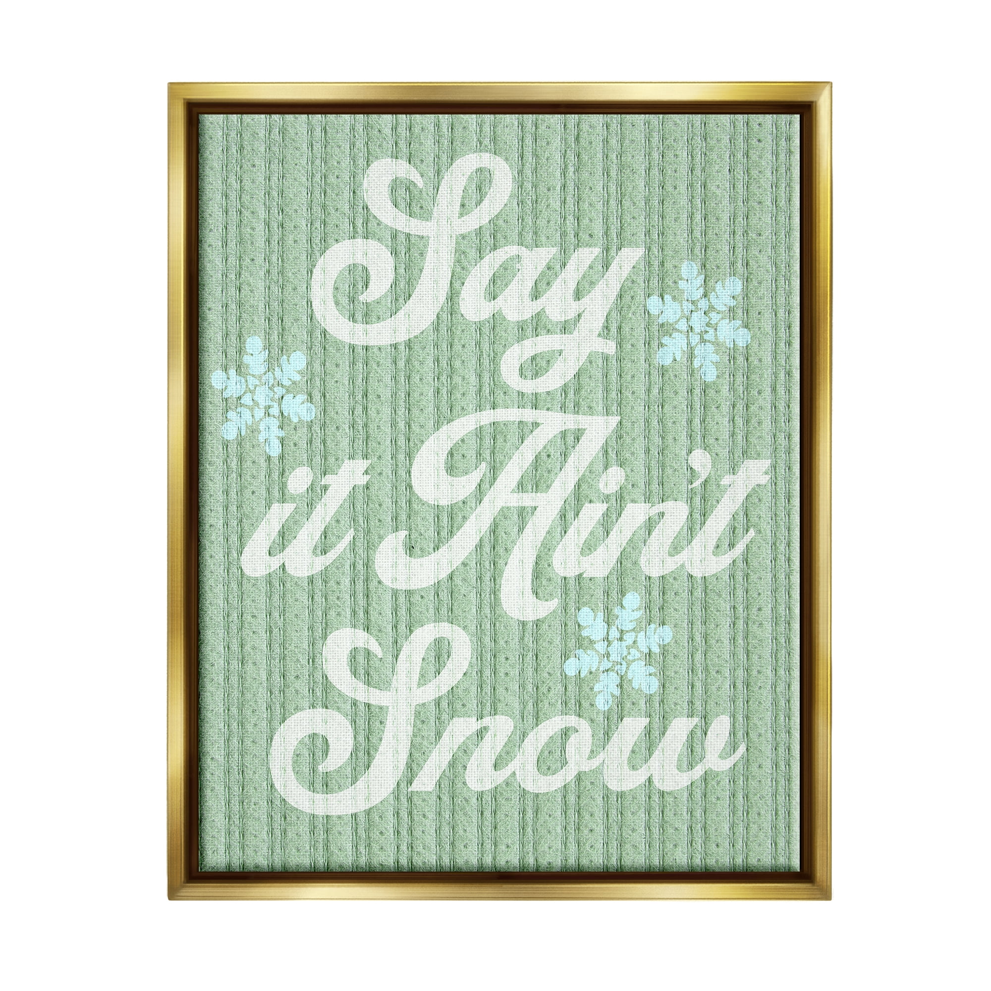Stupell Industries Green Say It Ain't Snow Holiday Painting Gold Floater Framed Canvas Art Print Wall Art, 25 x 31