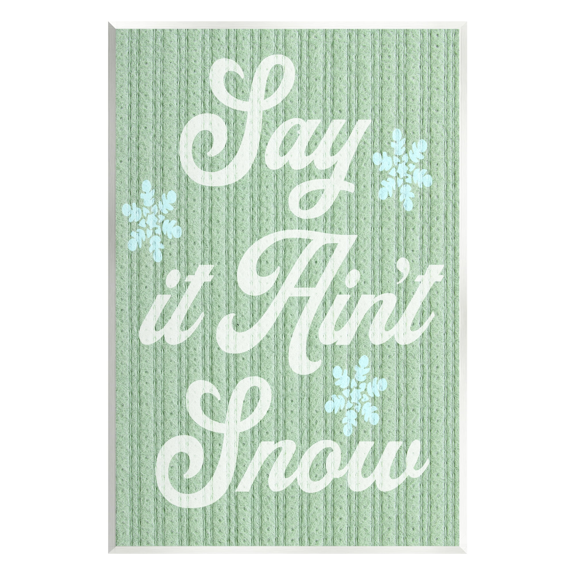 Stupell Industries Green Say It Ain't Snow Holiday Painting Unframed Art Print Wall Art, 10 x 15
