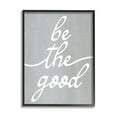 thumbnail image 1 of Stupell Industries Grey Be The Good Inspirational Painting Black Framed Art Print Wall Art, 16 x 20, 1 of 8