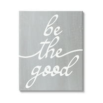 Stupell Industries Grey Be The Good Inspirational Painting Gallery Wrapped Canvas Print Wall Art, 16 x 20