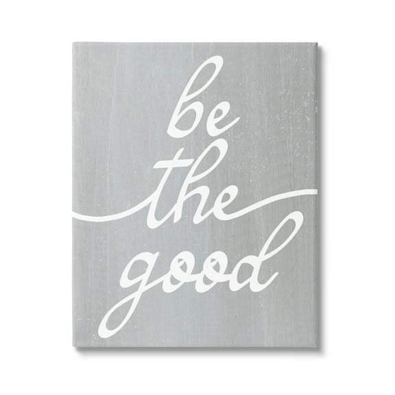 Stupell Industries Grey Be The Good Inspirational Painting Gallery Wrapped Canvas Print Wall Art, 16 x 20