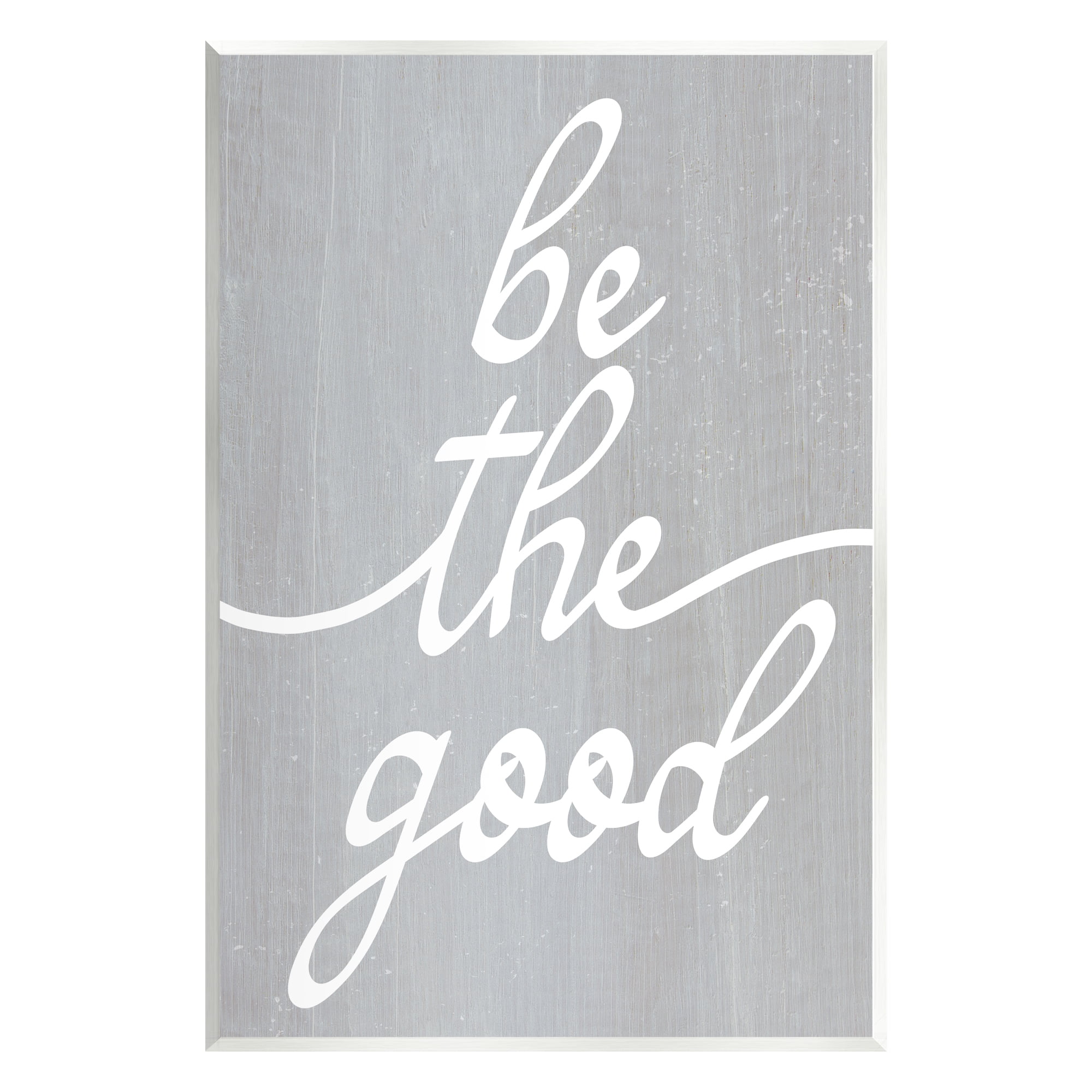 Stupell Industries Grey Be The Good Inspirational Painting Unframed Art Print Wall Art, 13 x 19