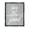 thumbnail image 1 of Stupell Industries Grey See The Good Inspirational Painting Black Floater Framed Art Print Wall Art, 17 x 21, 1 of 9