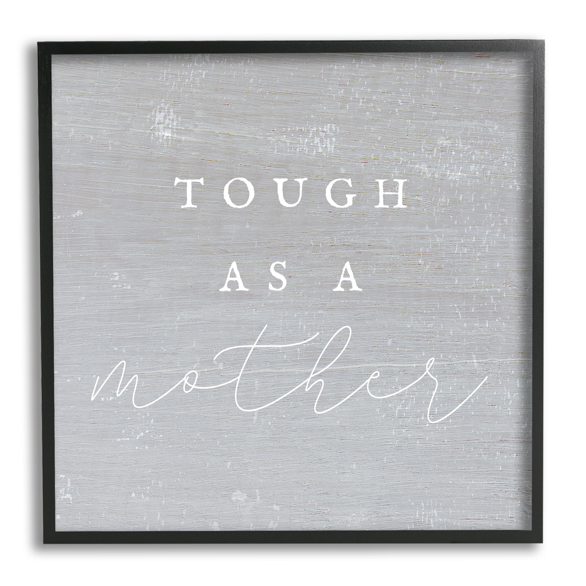 Stupell Industries Grey Tough As A Mother Inspirational Painting Black Framed Art Print Wall Art, 12 x 12