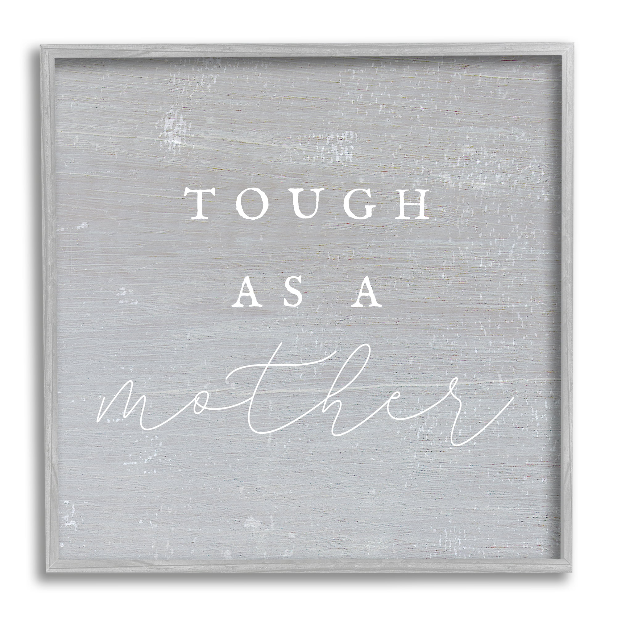 Stupell Industries Grey Tough As A Mother Inspirational Painting Gray Framed Art Print Wall Art, 24 x 24