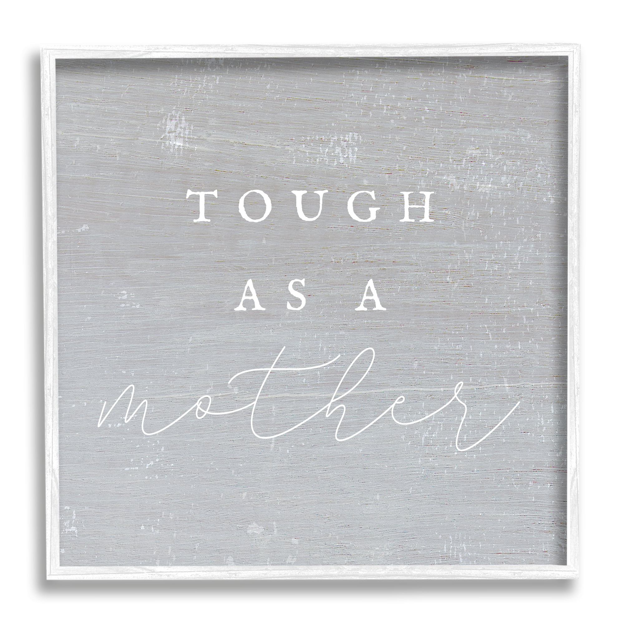 Stupell Industries Grey Tough As A Mother Inspirational Painting White Framed Art Print Wall Art, 17 x 17