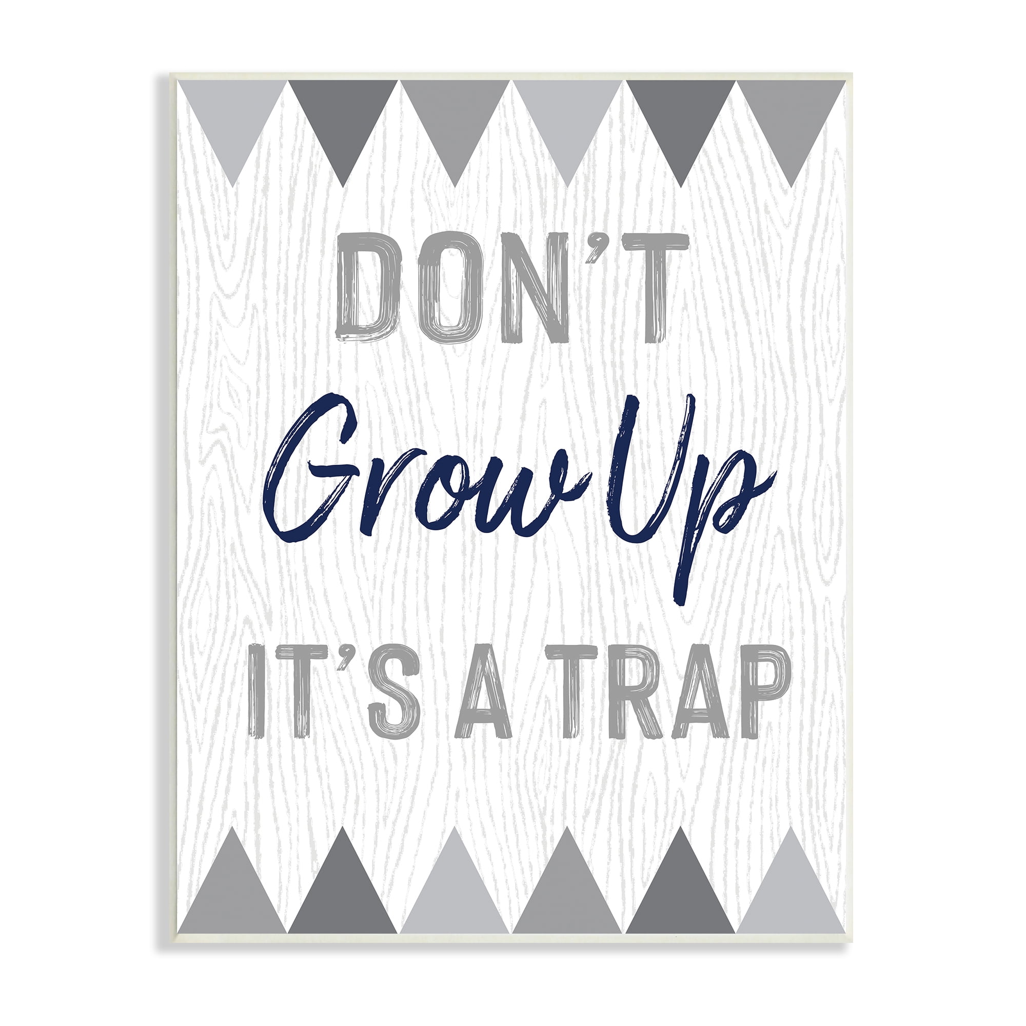 Stupell Industries Growing Up Is A Trap Phrase Rustic Grey Triangles, 13 x 19, Designed by Ashley Calhoun