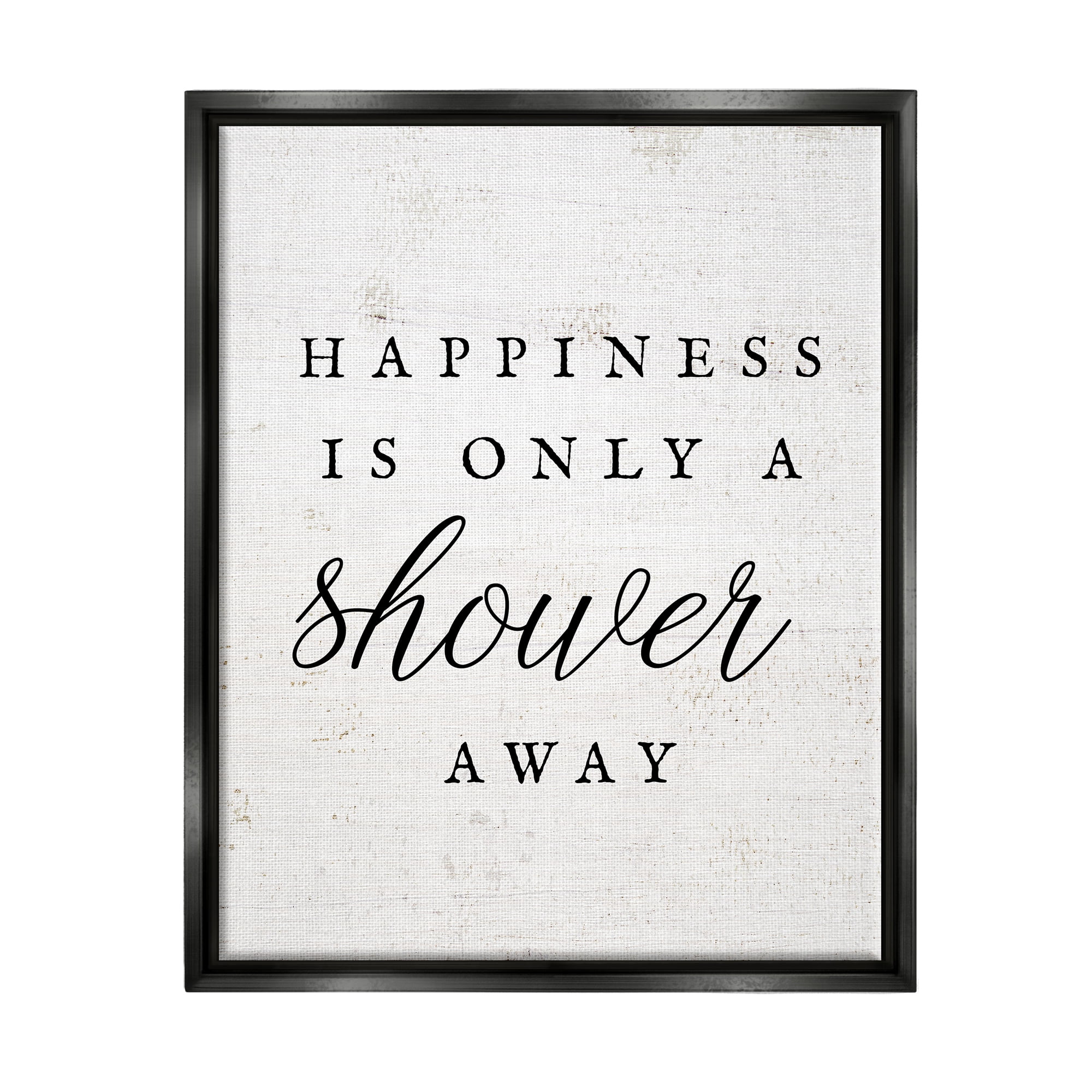 Stupell Industries Happiness Only A Shower Away Typography Painting Black Floater Framed Art Print Wall Art
