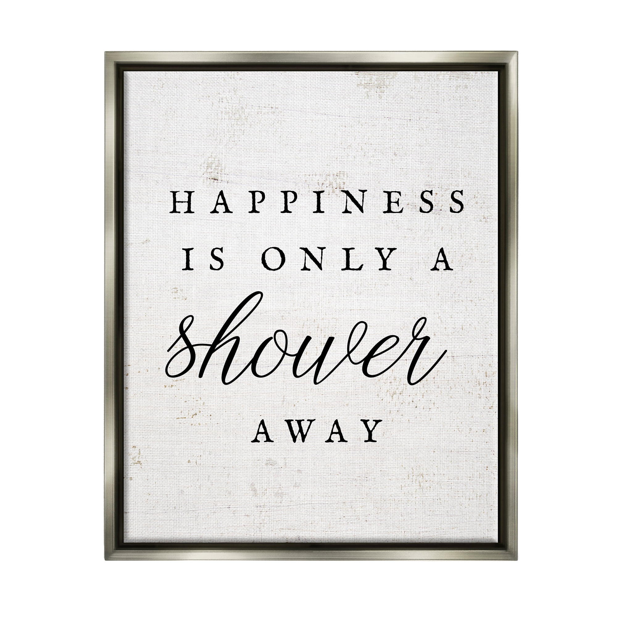 Stupell Industries Happiness Only A Shower Away Typography Painting Gray Floater Framed Art Print Wall Art