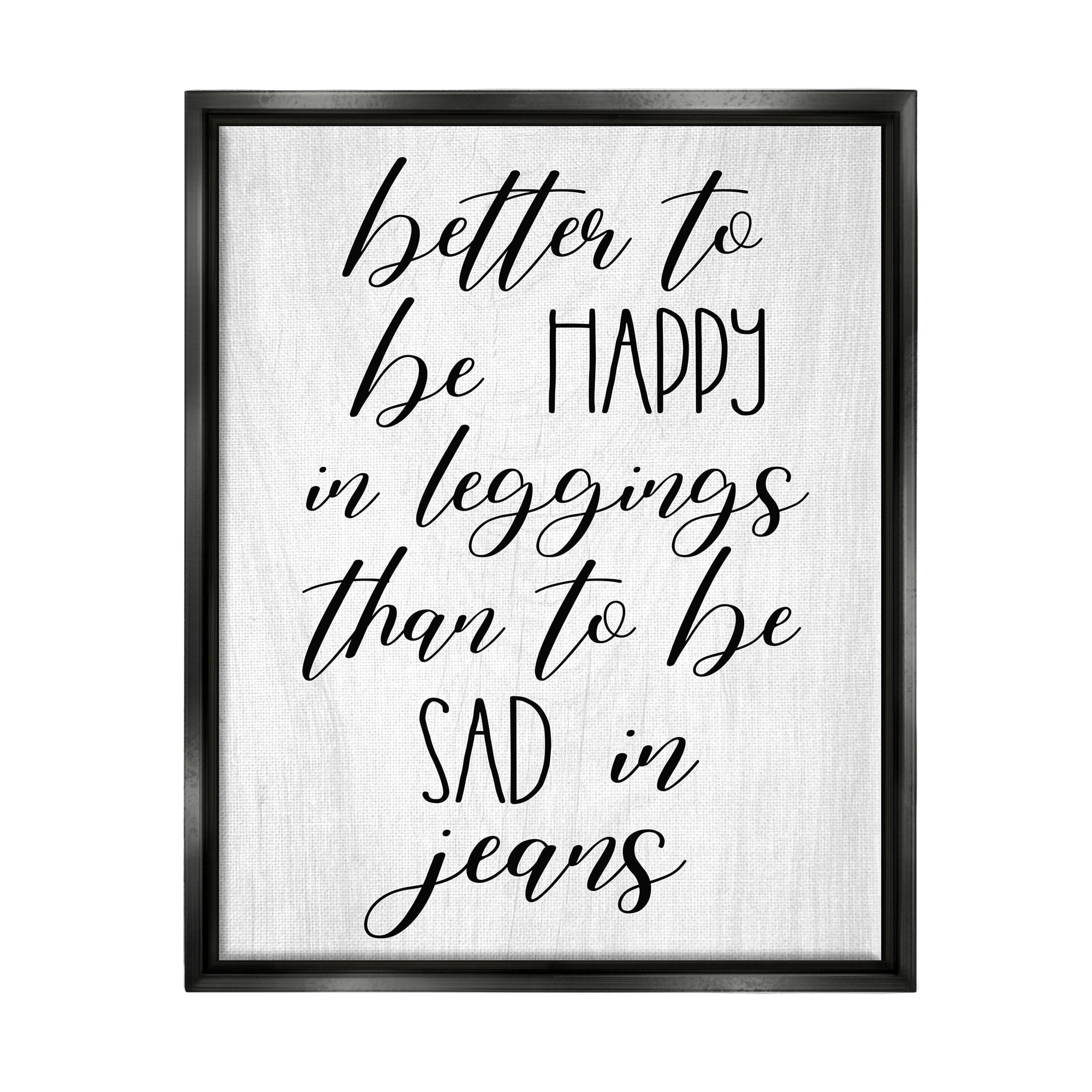 Stupell Industries Happy In Leggings Funny Fashion Calligraphy Saying Graphic Art Jet Black Floating Framed Canvas Print Wall Art, Design by Daphne Polselli