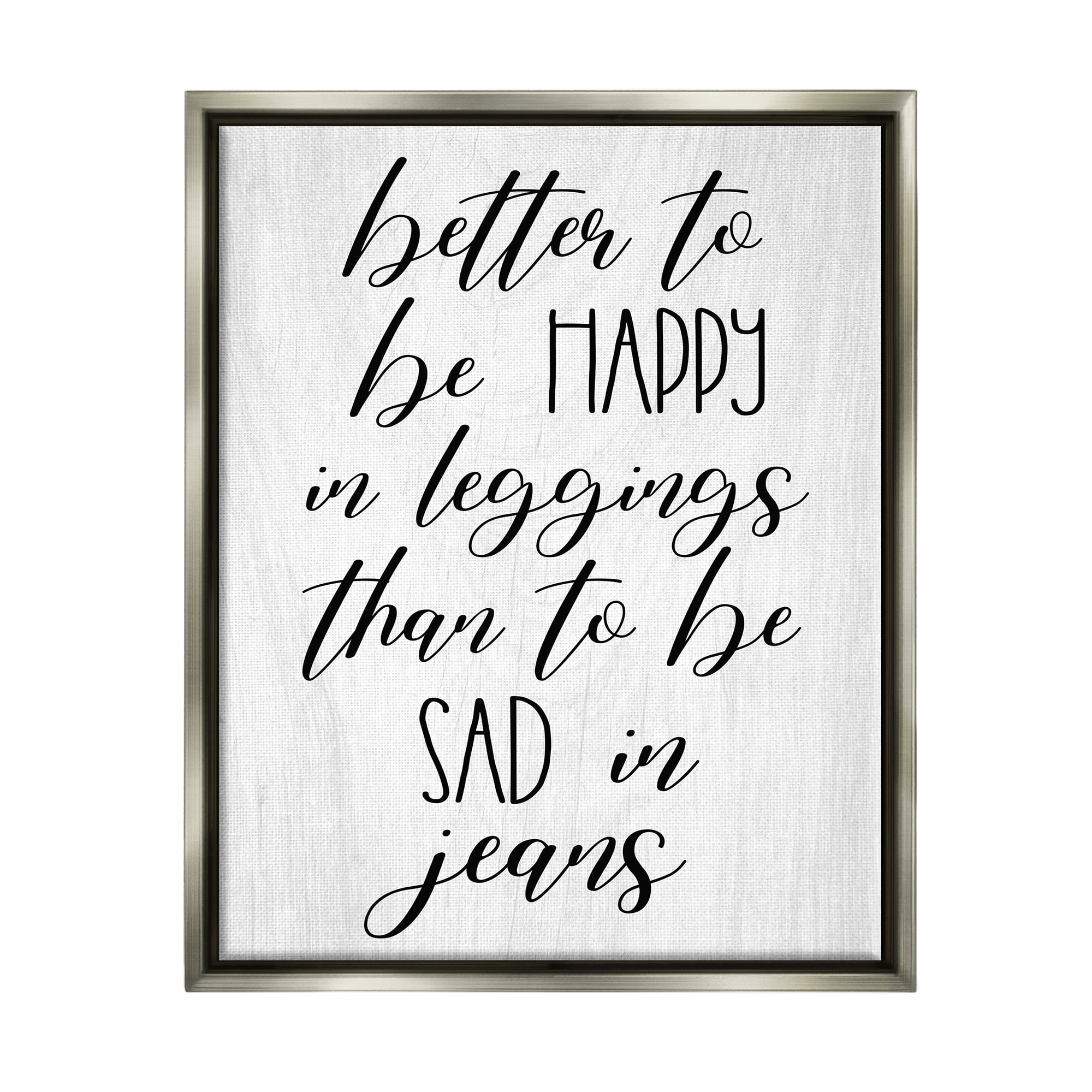 Stupell Industries Happy In Leggings Funny Fashion Calligraphy Saying Graphic Art Luster Gray Floating Framed Canvas Print Wall Art, Design by Daphne Polselli