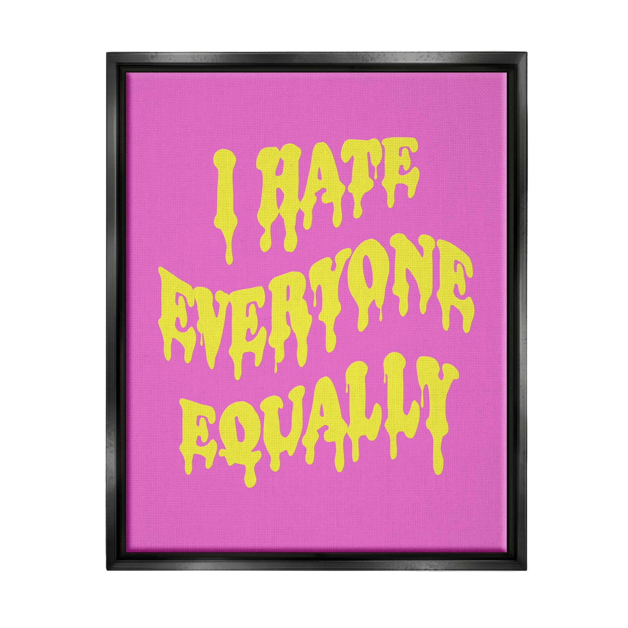 Stupell Industries Hate Everyone Drip Phrase Inspirational Painting Black Floater Framed Canvas Art Print Wall Art, 17 x 21