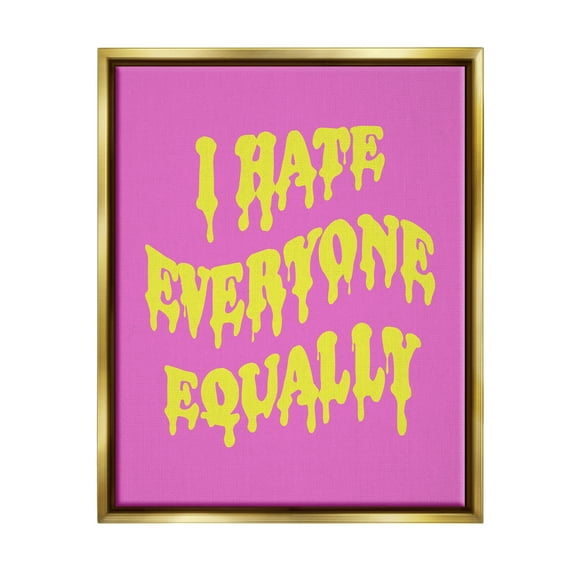 Stupell Industries Hate Everyone Drip Phrase Inspirational Painting Gold Floater Framed Canvas Art Print Wall Art, 25 x 31