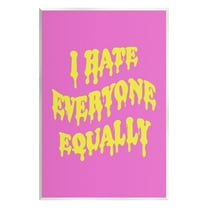 Stupell Industries Hate Everyone Drip Phrase Inspirational Painting Unframed Art Print Wall Art, 10 x 15