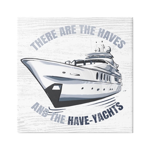Stupell Industries Haves and Have Yachts Rustic Boat Humor Typography Graphic Art Gallery Wrapped Canvas Print Wall Art, Design by Ziwei Li