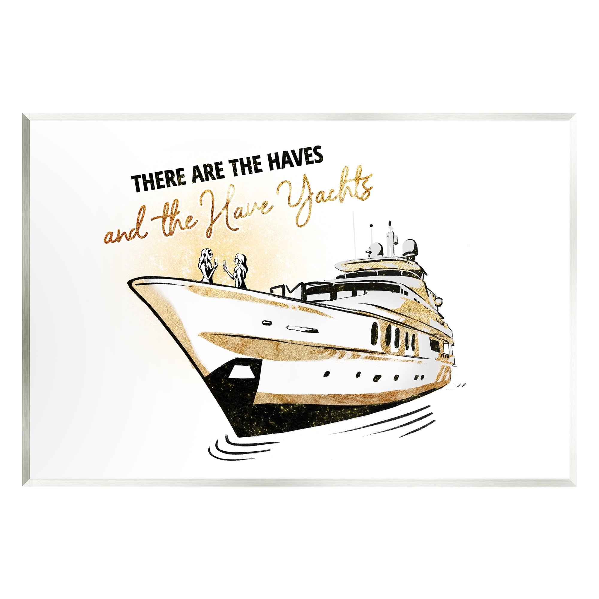 Stupell Industries Haves and Have Yachts Trendy Luxury Glam Phrase Graphic Art Unframed Art Print Wall Art, Design by Ziwei Li