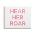 thumbnail image 1 of Stupell Industries Hear Her Roar Children's Phrase Bold Pink White, 40 x 30,Design by Daphne Polselli, 1 of 5