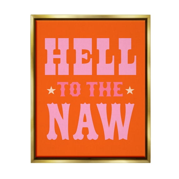Stupell Industries Hell To The Naw Phrase Typography Painting Gold Floater Framed Canvas Art Print Wall Art, 17 x 21