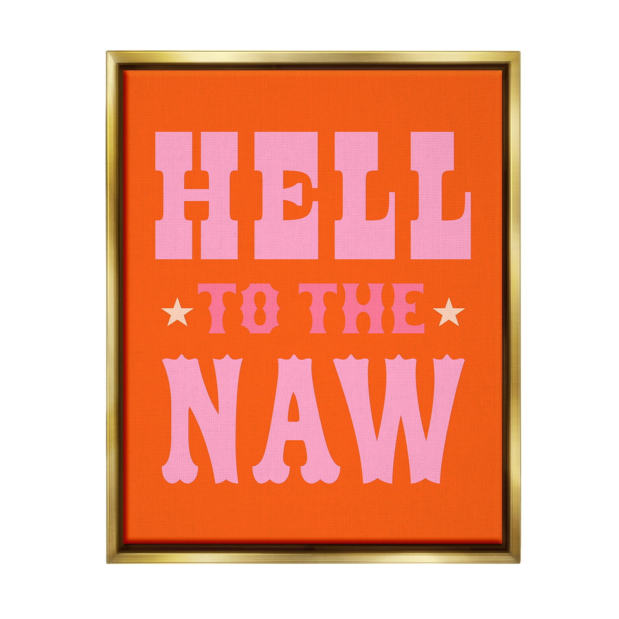 Stupell Industries Hell To The Naw Phrase Typography Painting Gold Floater Framed Canvas Art Print Wall Art, 25 x 31