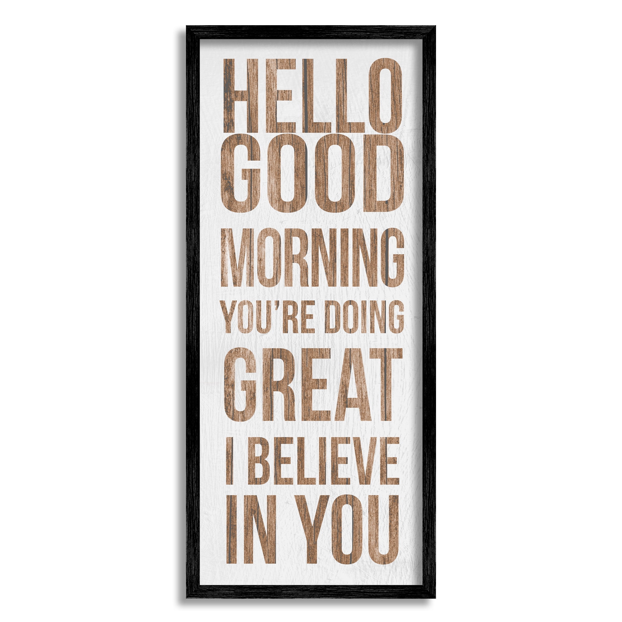 Stupell Industries Hello Good Morning I Believe In You Phrase, 13 x 30, Design by Daphne Polselli