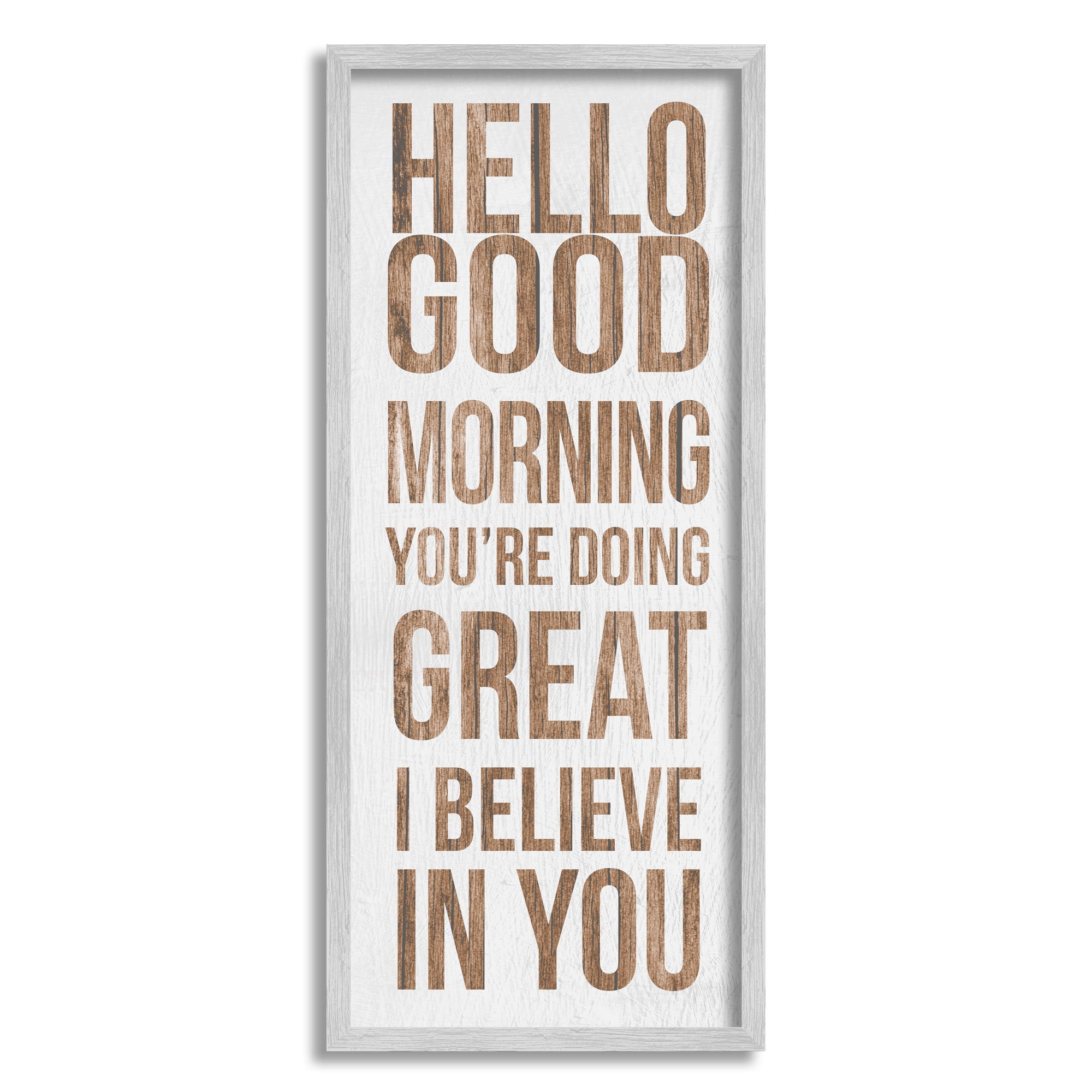 Stupell Industries Hello Good Morning I Believe In You Phrase, 13 x 30, Design by Daphne Polselli