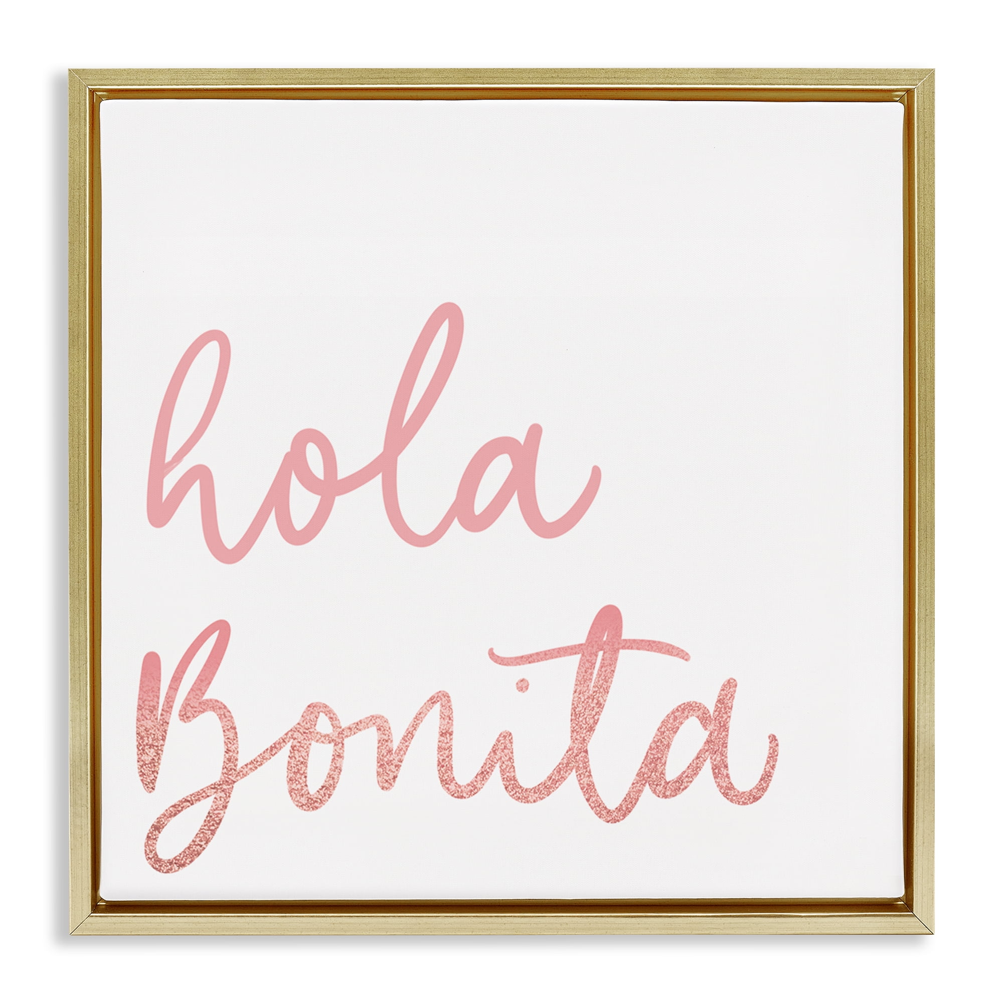 Stupell Industries Hola Bonita Rosa Inspirational Quotes & Sayings Painting Gold Floater Framed Art Print Wall Art, 25 x 25