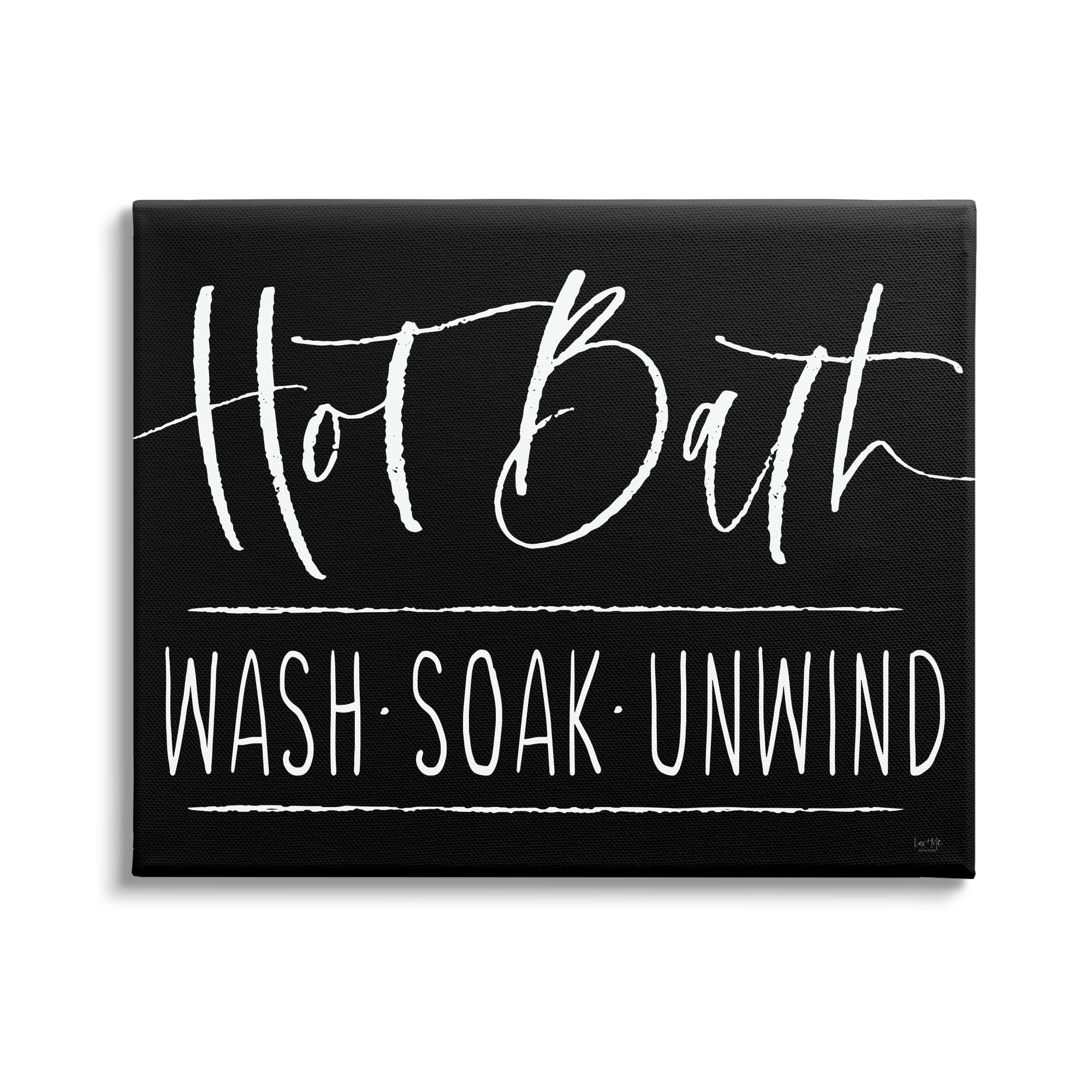 Stupell Industries Hot Bath Wash Soak Unwind Bathroom Typography Graphic Art Gallery Wrapped Canvas Print Wall Art, Design by Lux + Me Designs