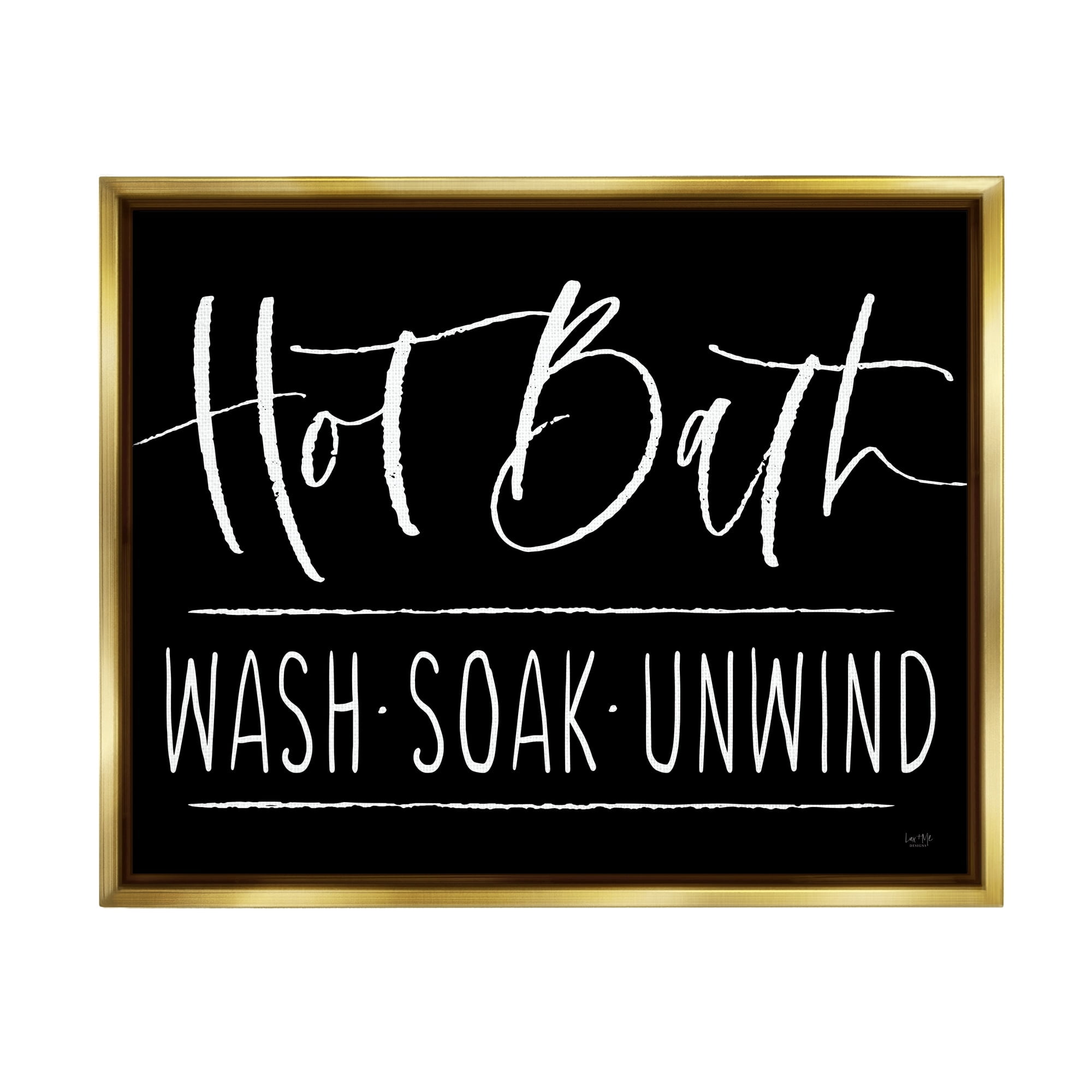 Stupell Industries Hot Bath Wash Soak Unwind Bathroom Typography Graphic Art Metallic Gold Floating Framed Canvas Print Wall Art, Design by Lux + Me Designs