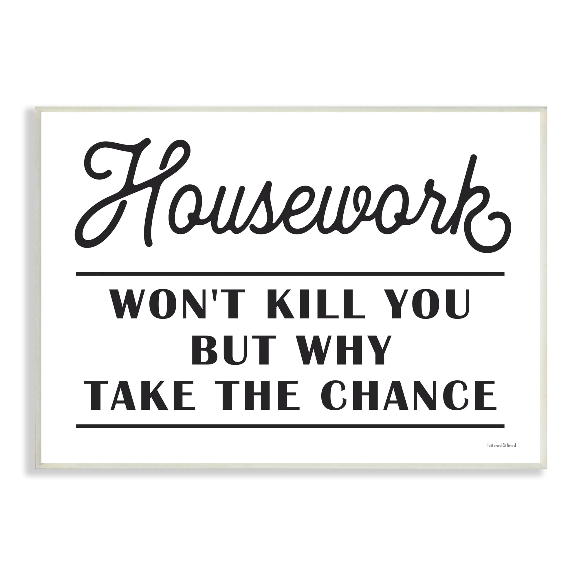 Stupell Industries Housework Work Wont Kill Why Chance Funny Phrase, 15 x 10, Design by Lettered and Lined