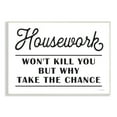 thumbnail image 1 of Stupell Industries Housework Work Wont Kill Why Chance Funny Phrase, 15 x 10, Design by Lettered and Lined, 1 of 4