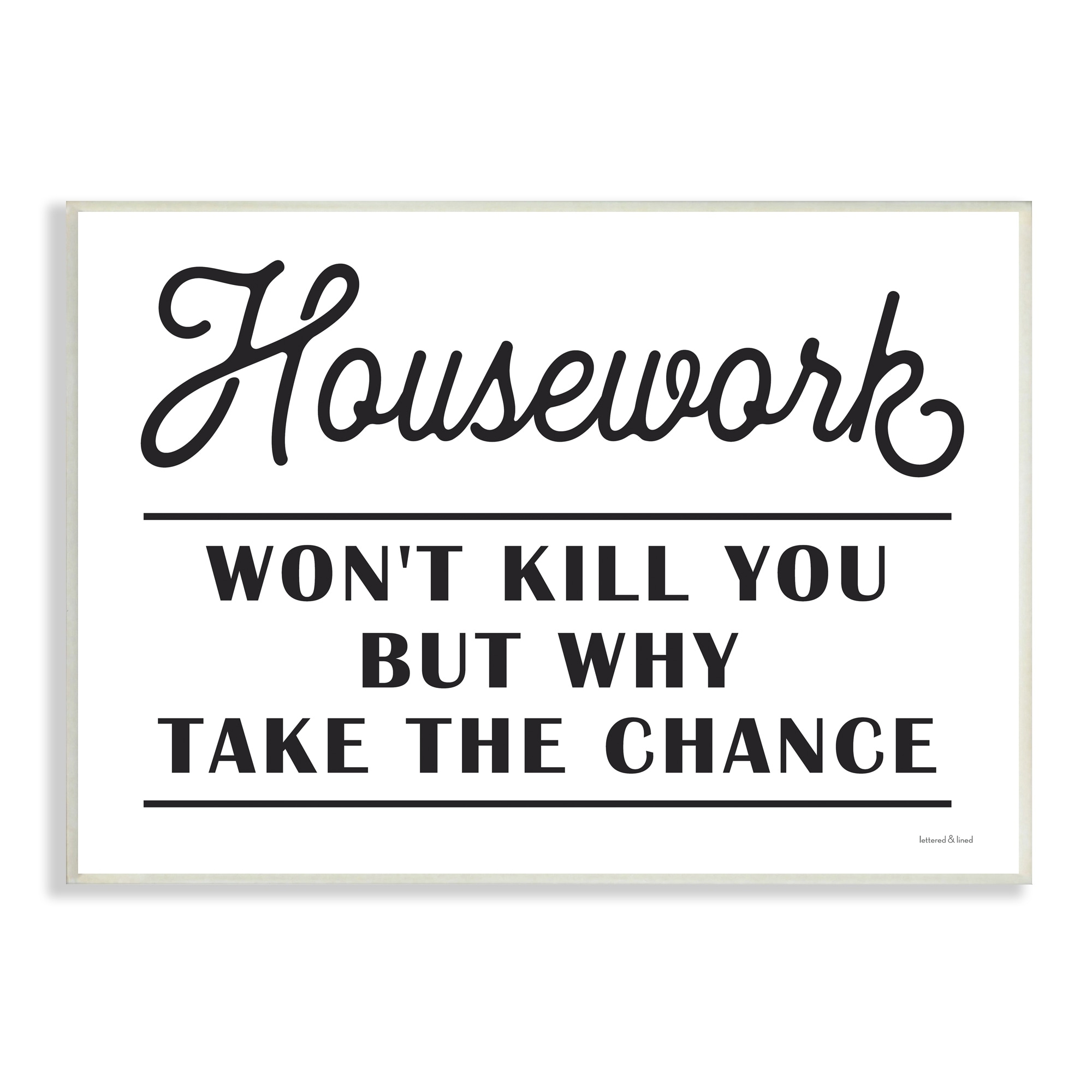 Stupell Industries Housework Work Wont Kill Why Chance Funny Phrase, 19 x 13, Design by Lettered and Lined