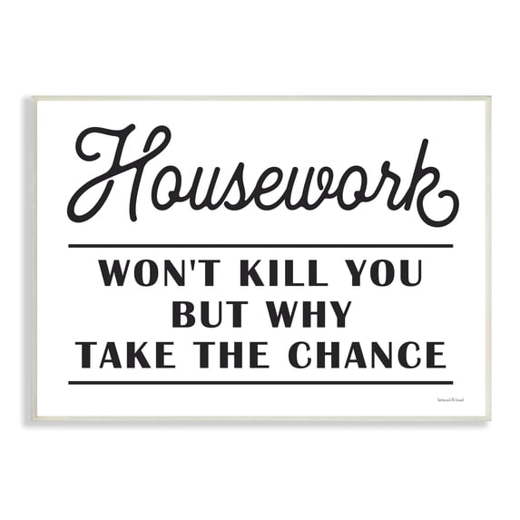 Stupell Industries Housework Work Wont Kill Why Chance Funny Phrase, 19 x 13, Design by Lettered and Lined