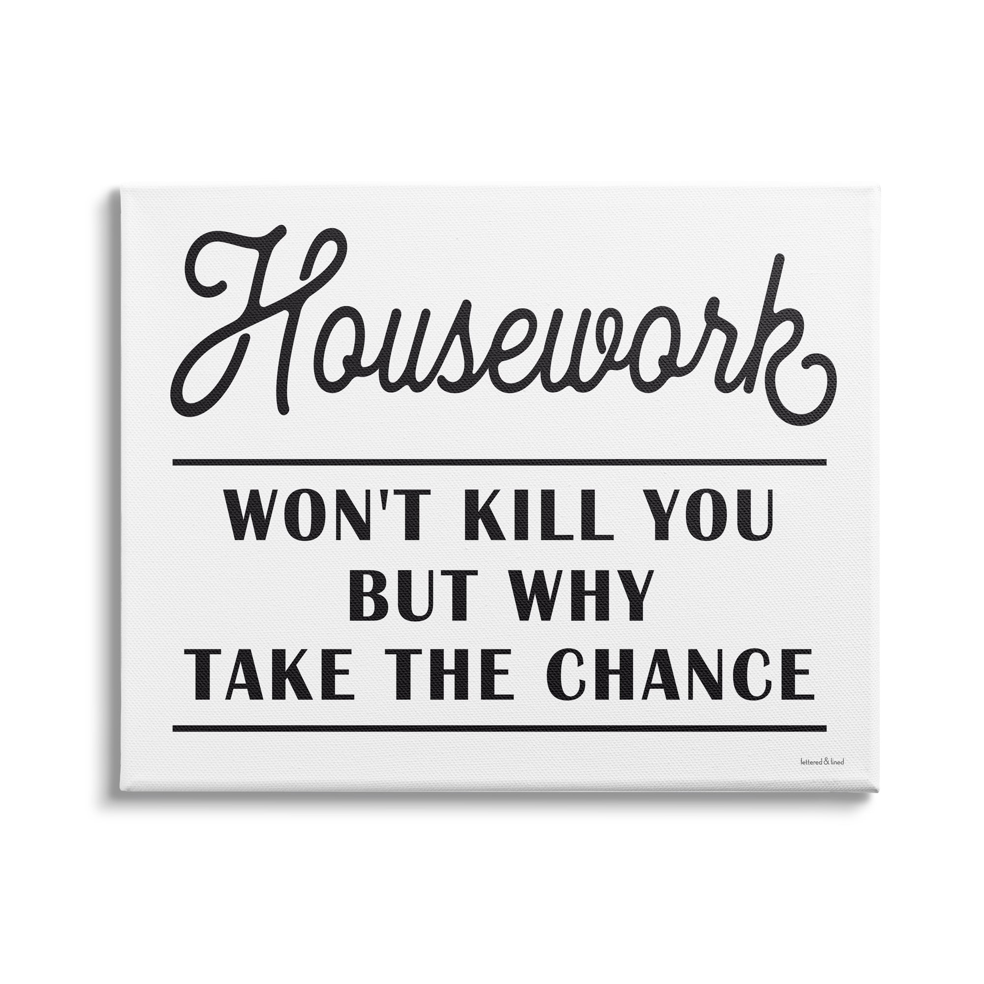 Stupell Industries Housework Work Wont Kill Why Chance Funny Phrase, 20 x 16, Design by Lettered and Lined