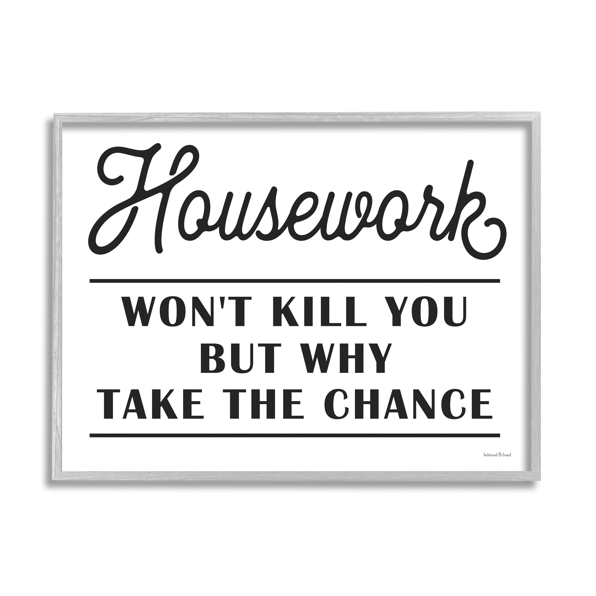 Stupell Industries Housework Work Wont Kill Why Chance Funny Phrase, 20 x 16, Design by Lettered and Lined