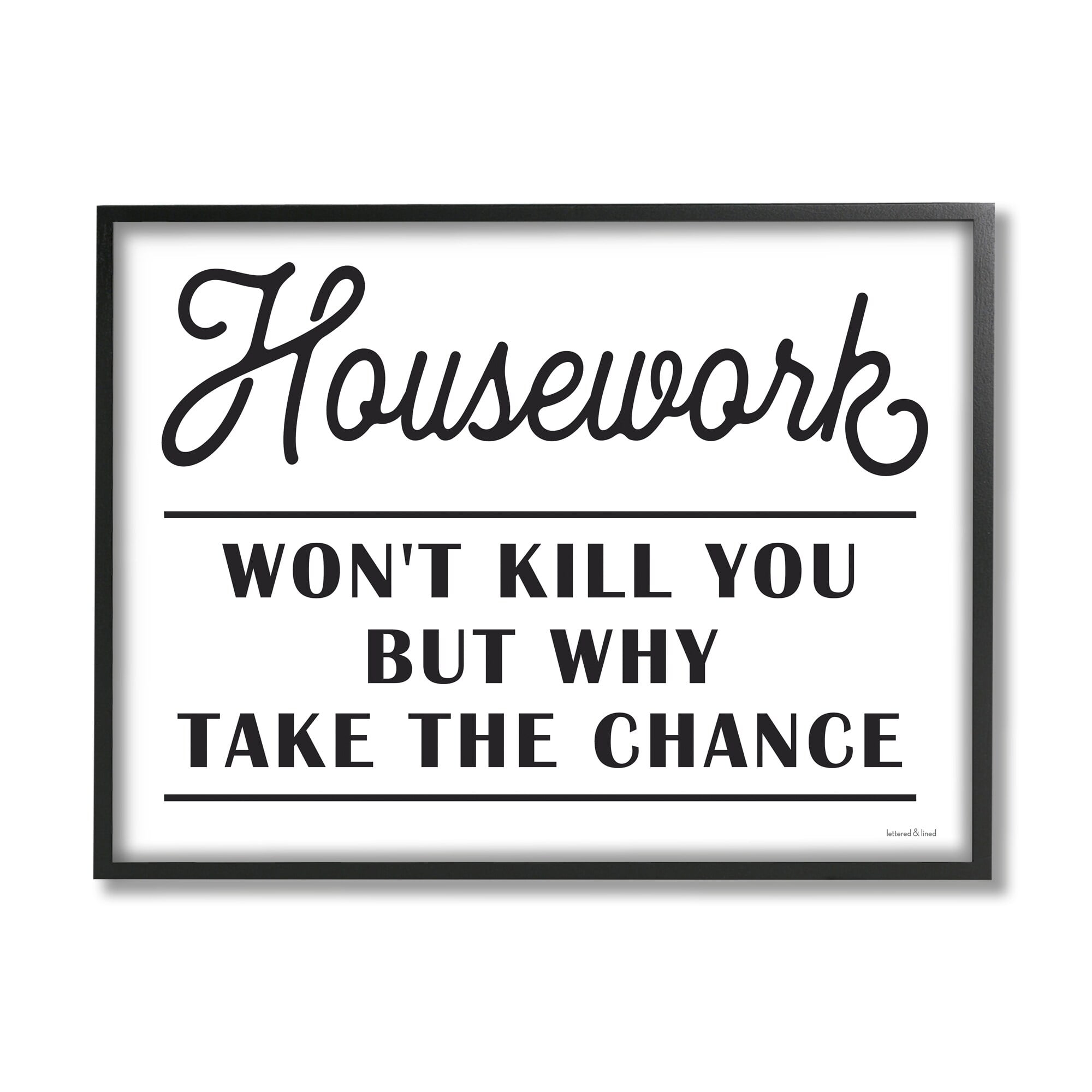 Stupell Industries Housework Work Wont Kill Why Chance Funny Phrase, 30 x 24, Design by Lettered and Lined