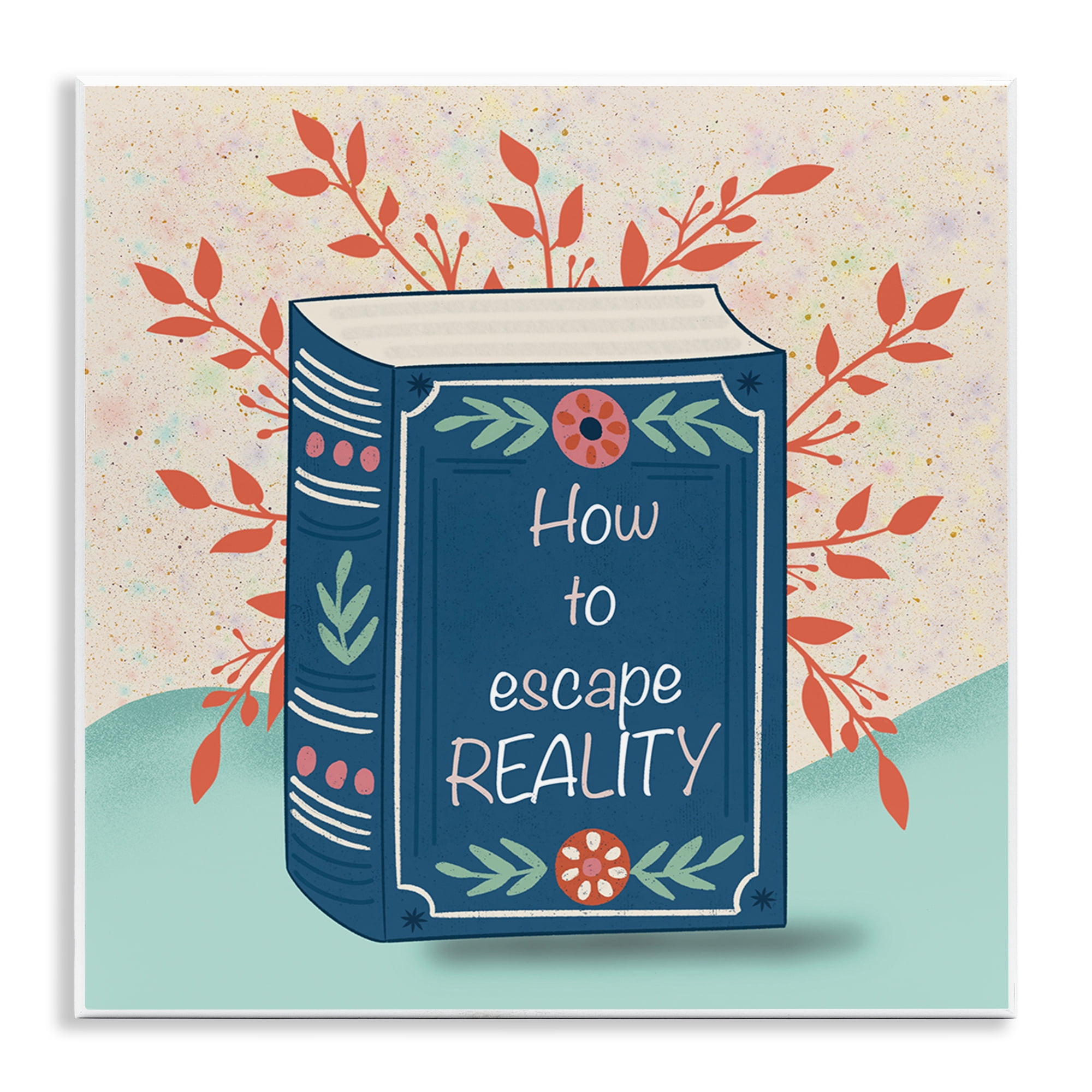 Stupell Industries How To Escape Reality Wall Plaque Art, design by Julia Frost