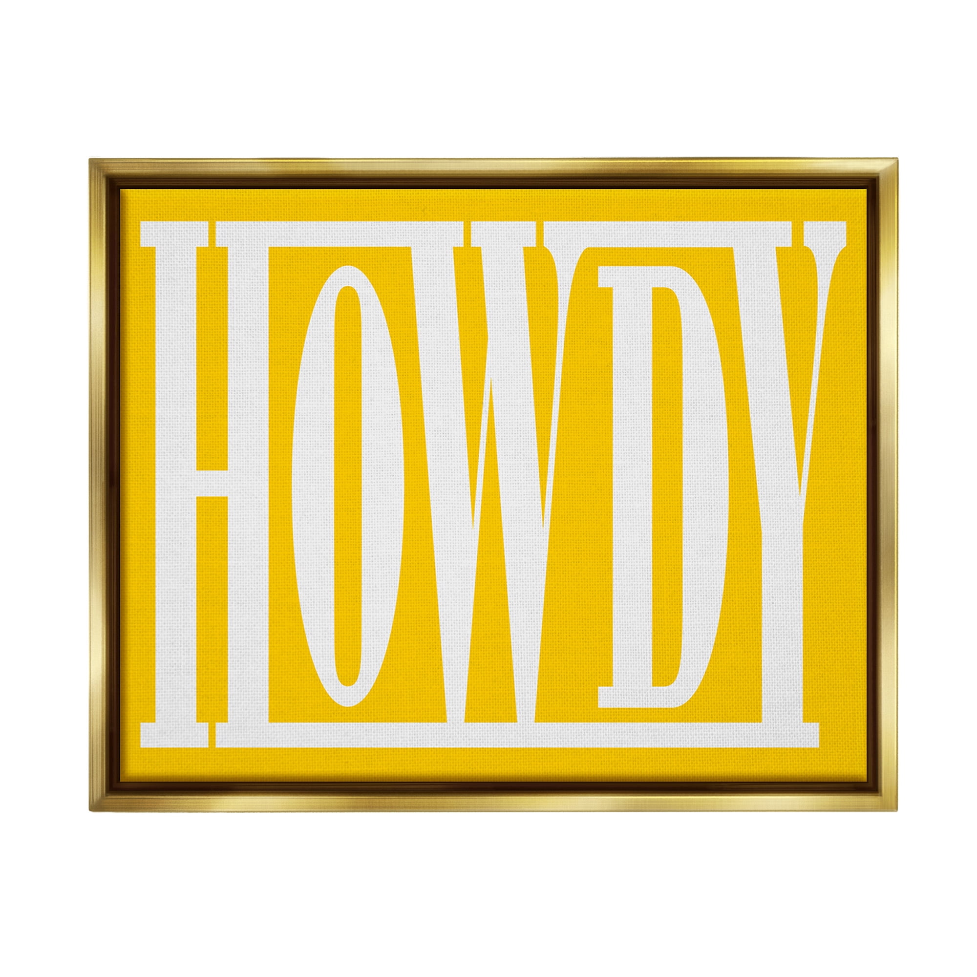 Stupell Industries Howdy Phrase on Yellow Typography Painting Gold Floater Framed Canvas Art Print Wall Art, 21 x 17