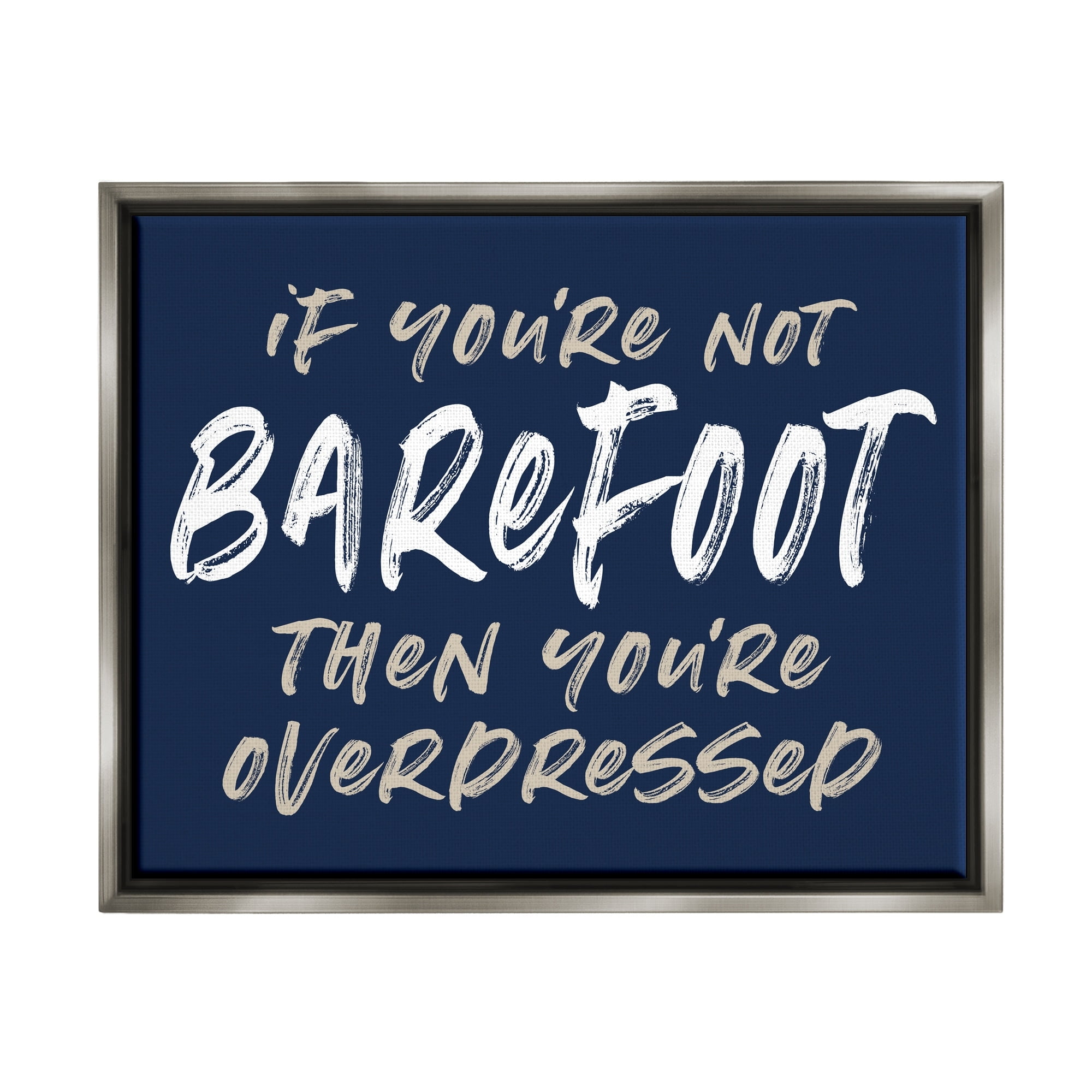 Stupell Industries Humorous Barefoot Saying Phrase Marker Streaks Text Graphic Art Luster Gray Floating Framed Canvas Print Wall Art, Design by Lettered and Lined