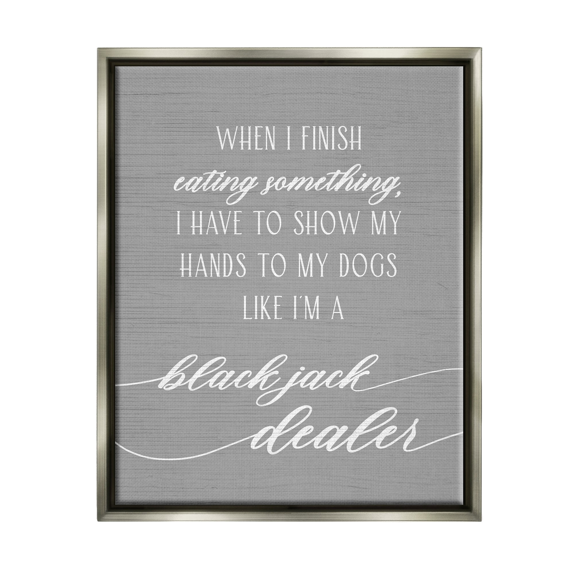 Stupell Industries Humorous Dog Quote Animal Pet Lover Typography Graphic Art Luster Gray Floating Framed Canvas Print Wall Art, Design by Daphne Polselli
