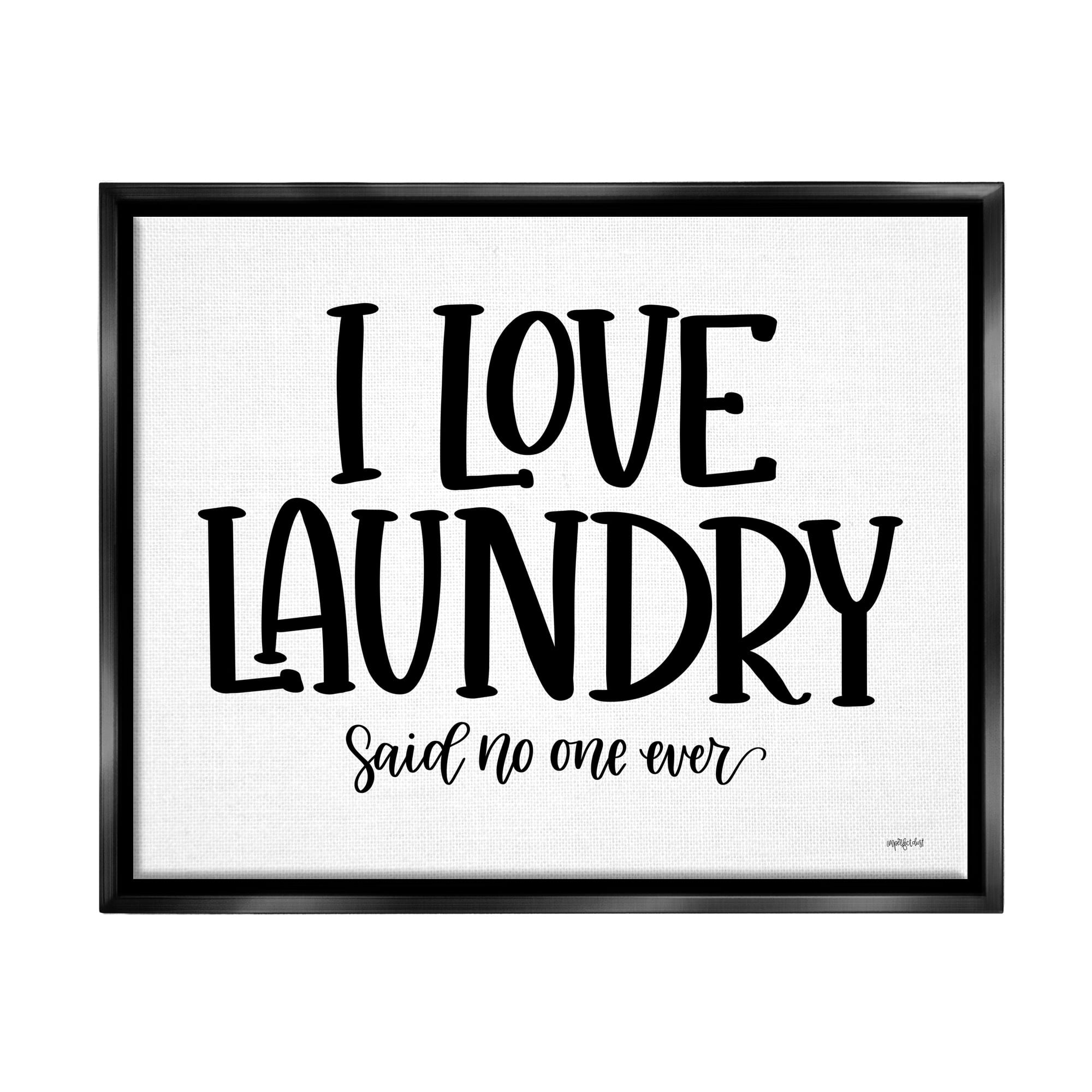 Stupell Industries I Love Laundry Casual Humor Typography Phrase Graphic Art Jet Black Floating Framed Canvas Print Wall Art, Design by Imperfect Dust