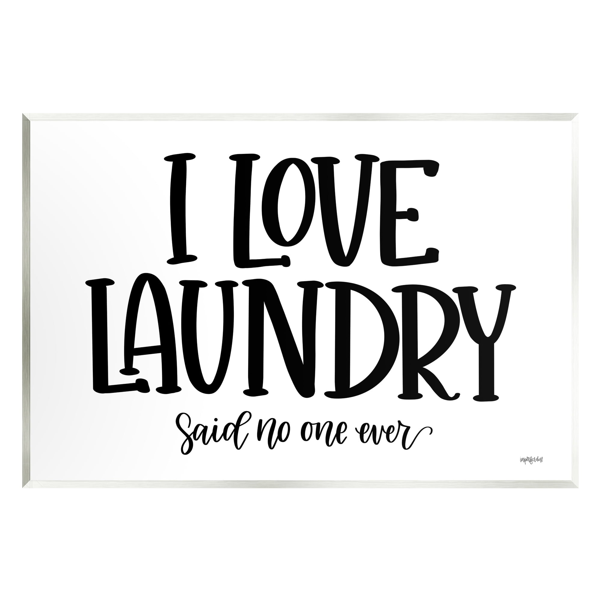 Stupell Industries I Love Laundry Casual Humor Typography Phrase Graphic Art Unframed Art Print Wall Art, Design by Imperfect Dust