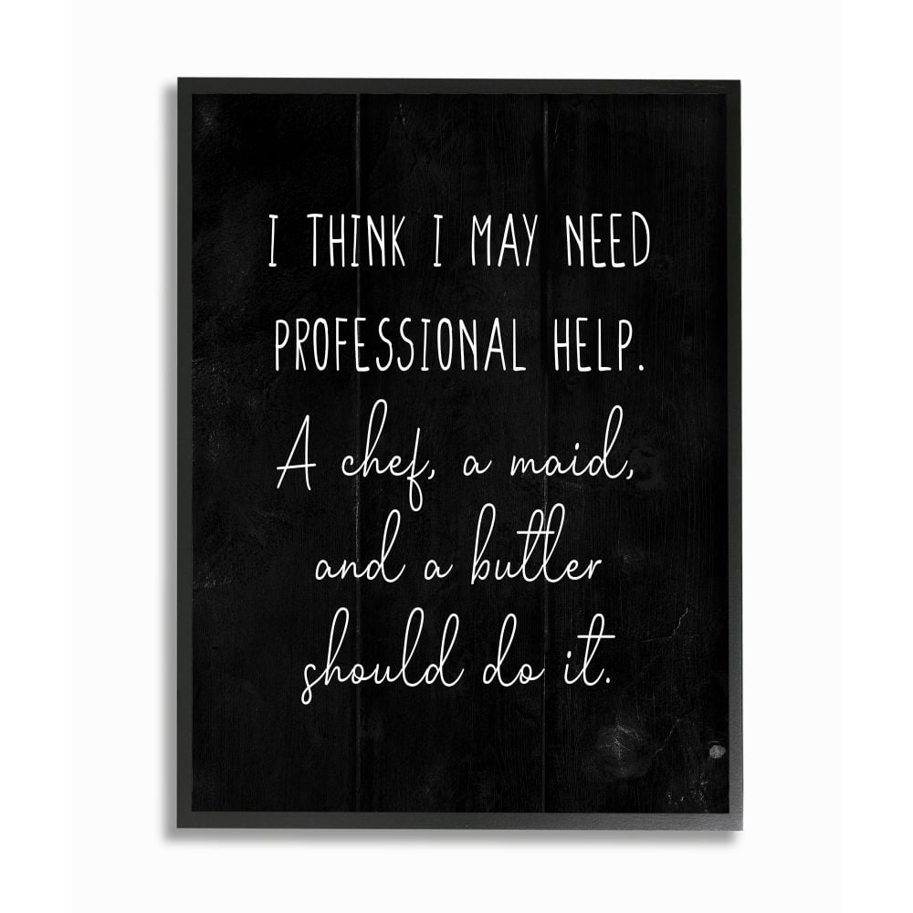 Stupell Industries I May Need Professional Help Phrase for Home Chores Designed by Daphne Polselli
