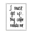 thumbnail image 1 of Stupell Industries I Must Get Up Coffee Humor Hand Typography, 11 x 14, Designed by Sd Graphics Studio, 1 of 6