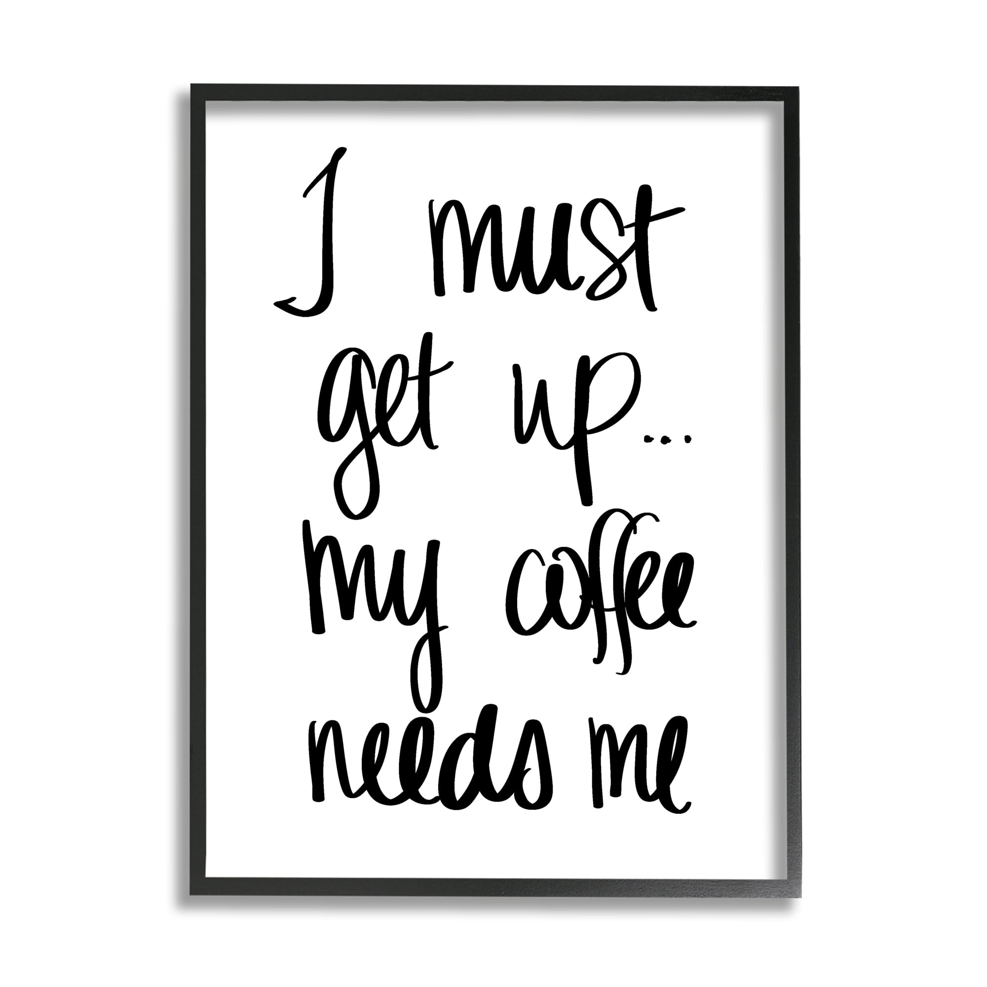 Stupell Industries I Must Get Up Coffee Humor Hand Typography, 24 x 30, Designed by Sd Graphics Studio