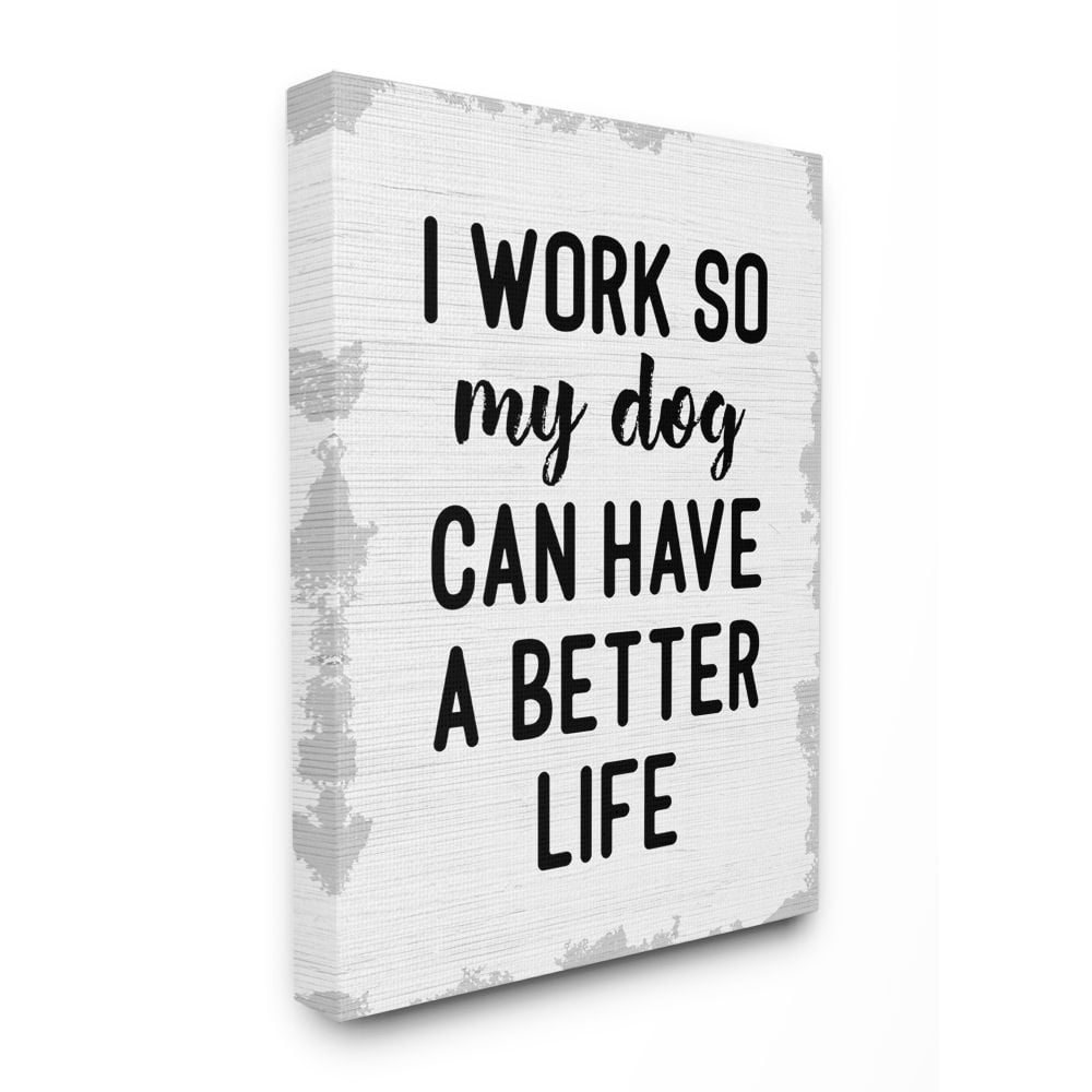 Stupell Industries I Work for My Dog's Better Life Phrase Family Humor Canvas Wall Art Design by Daphne Polselli