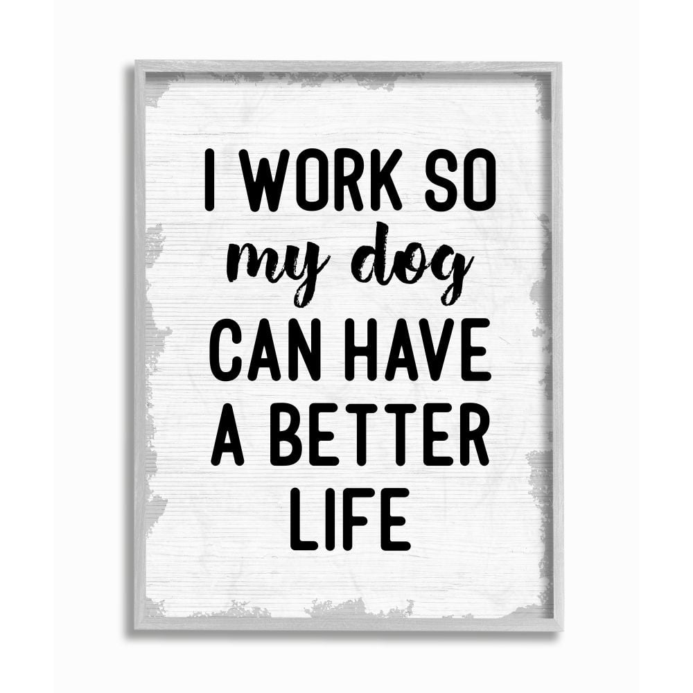 Stupell Industries I Work for My Dog's Better Life Phrase Family Humor Framed Wall Art Design by Daphne Polselli, 16" x 20", Gray Framed