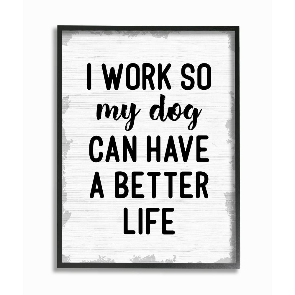 Stupell Industries I Work for My Dog's Better Life Phrase Family Humor Framed Wall Art Design by Daphne Polselli