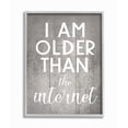 thumbnail image 1 of Stupell Industries I am Older than the Internet Rustic Charm Design Framed Wall Art Design by Daphne Polselli, 11" x 14", Gray Framed, 1 of 1